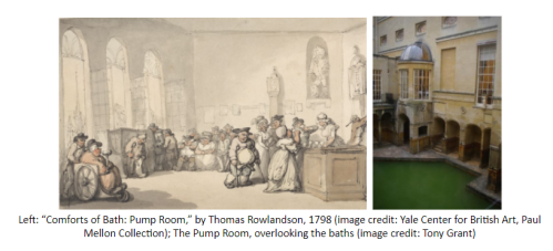 Two images. Left: “Comforts of Bath: Pump Room,” by Thomas Rowlandson, 1798 (image credit: Yale Center for British Art, Paul Mellon Collection); The Pump Room, overlooking the baths (image credit: Tony Grant)